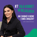 7. Siła kobiet w relacjach – jak zadbać o siebie i swój związek?